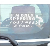 I'm Only Speeding Cos I need a Poo-Car,Van,Truck,Vehicle Window Sticker-Self Adhesive Vinyl Sign 